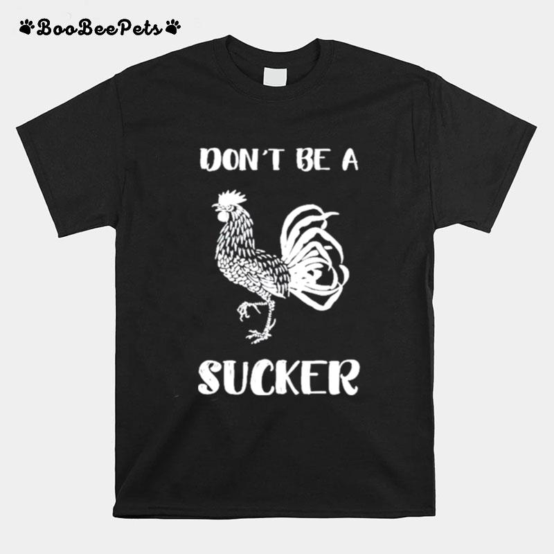 Dont Be A Cock Sucker T-Shirt