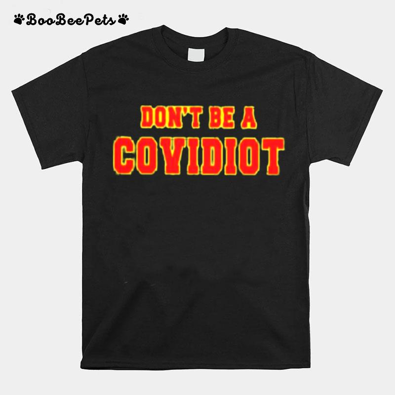 Dont Be A Covidiot T-Shirt