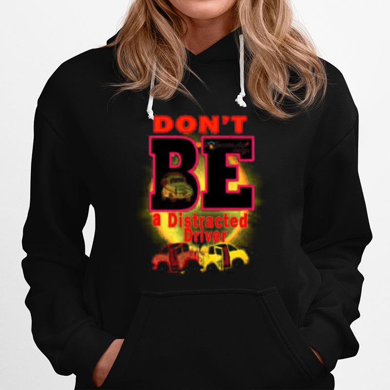 Dont Be A Distracted Driver Bemore Plus Hoodie