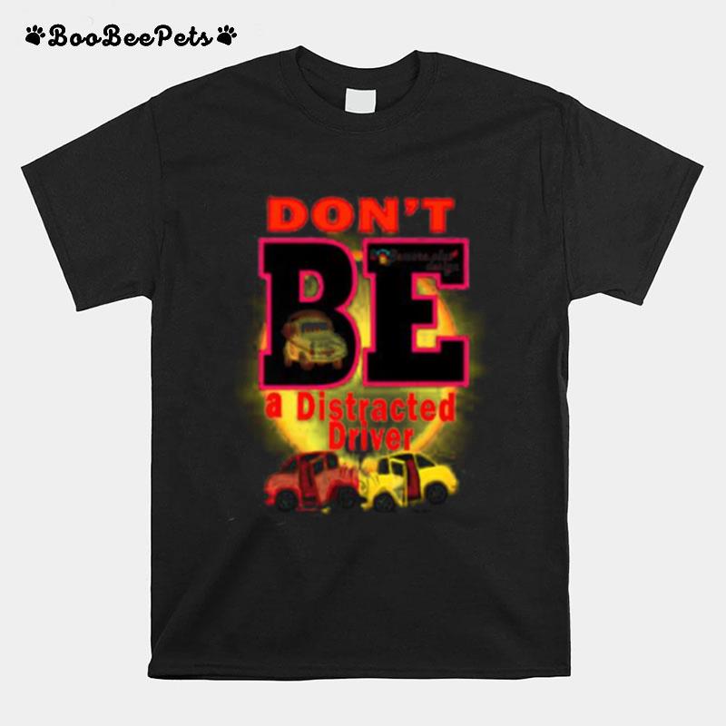 Dont Be A Distracted Driver Bemore Plus T-Shirt