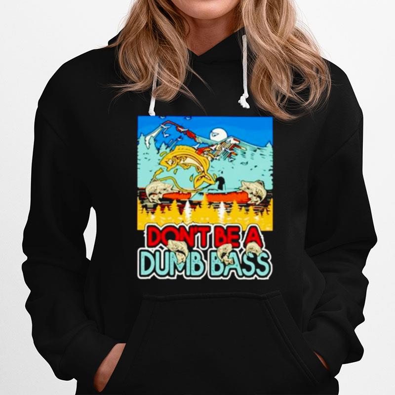 Dont Be A Dumb Bass Fishing Hoodie