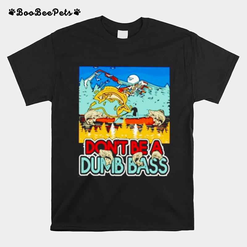 Dont Be A Dumb Bass Fishing T-Shirt