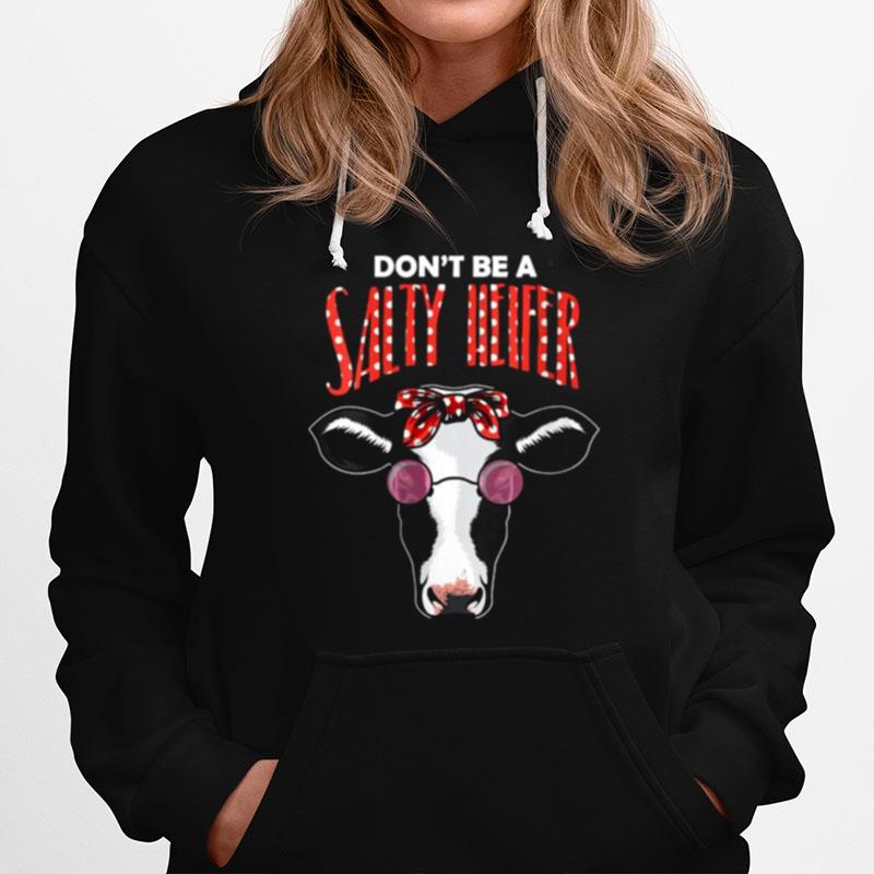 Dont Be A Salty Heifer Cow Hoodie