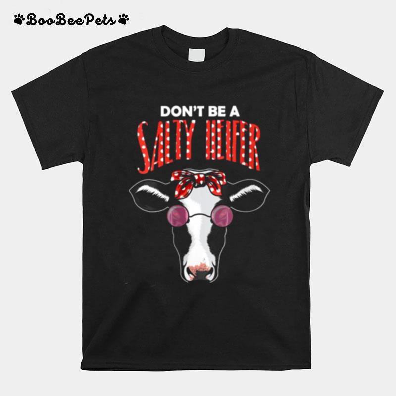 Dont Be A Salty Heifer Cow T-Shirt