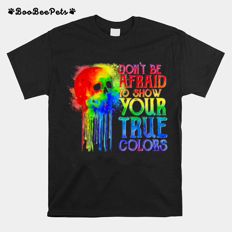 Dont Be Afraid To Show Your True Colors Skull Watercolor Lgbt T-Shirt