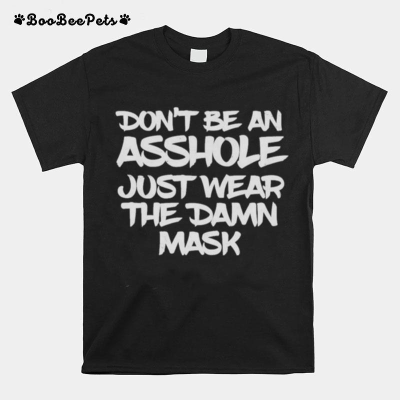 Dont Be An Asshole Just Wear The Damn Mask T-Shirt