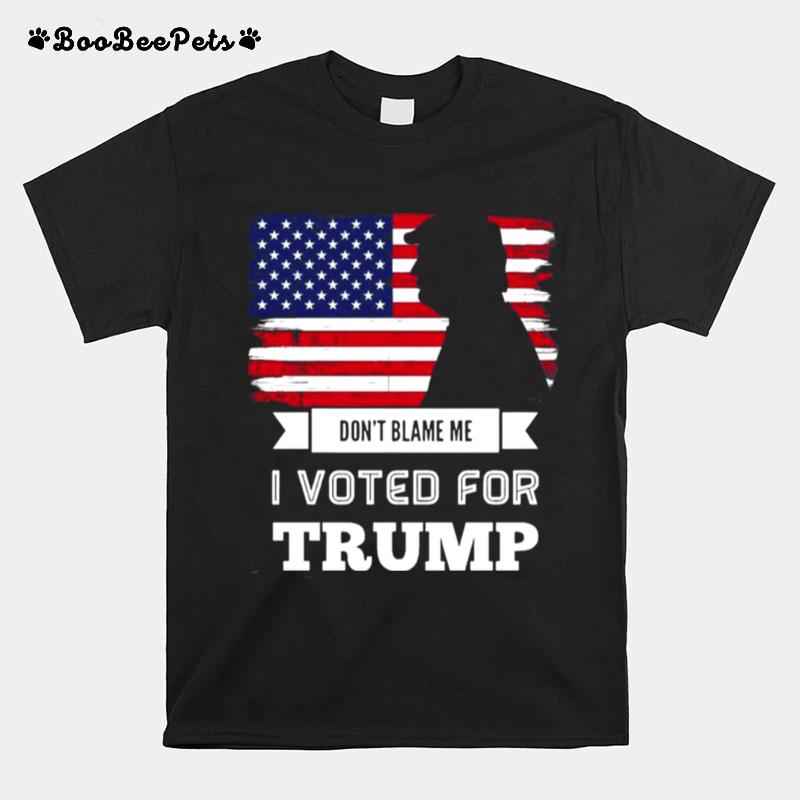 Dont Blame Me I Voted For Trump Flag T-Shirt