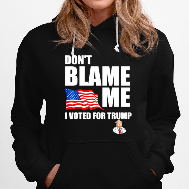 Dont Blame Me I Voted For Trump Usa Flag Hoodie