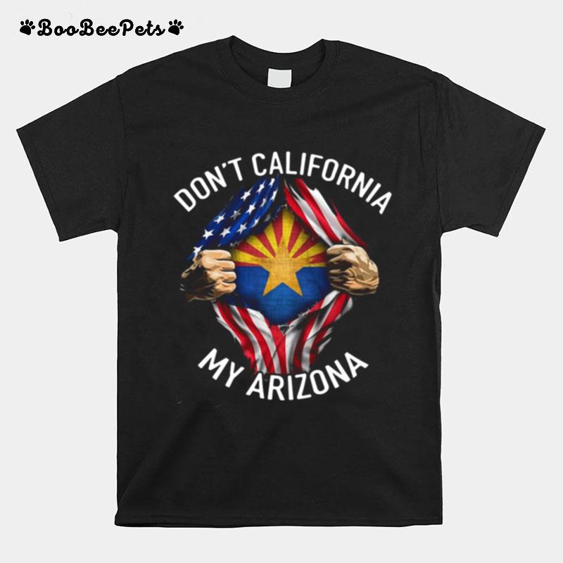Dont California My Arizona American Flag T-Shirt