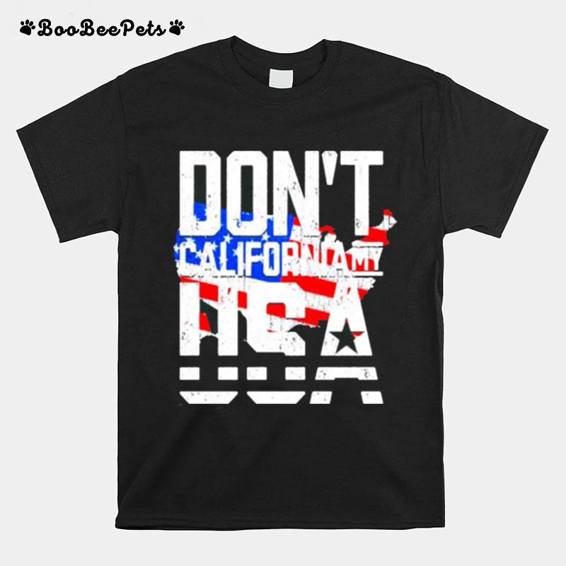 Dont California My Usa American T-Shirt