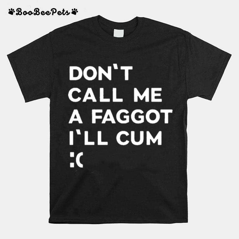 Dont Call Me A Faggot Ill Cum The Matrix On Vhs And Dvd T-Shirt