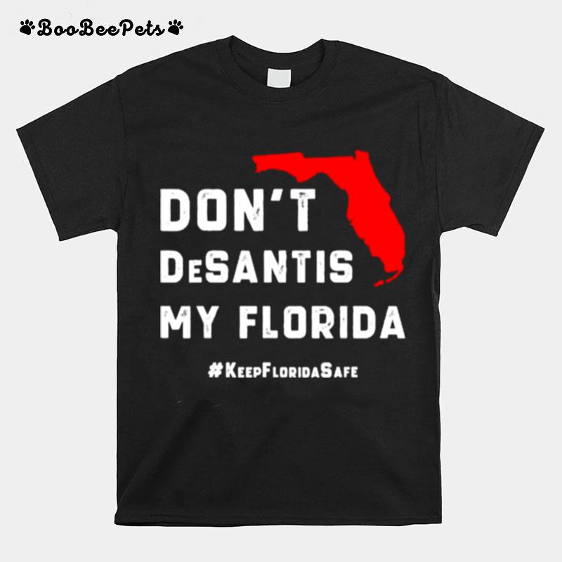 Dont Desantis My Florida T-Shirt