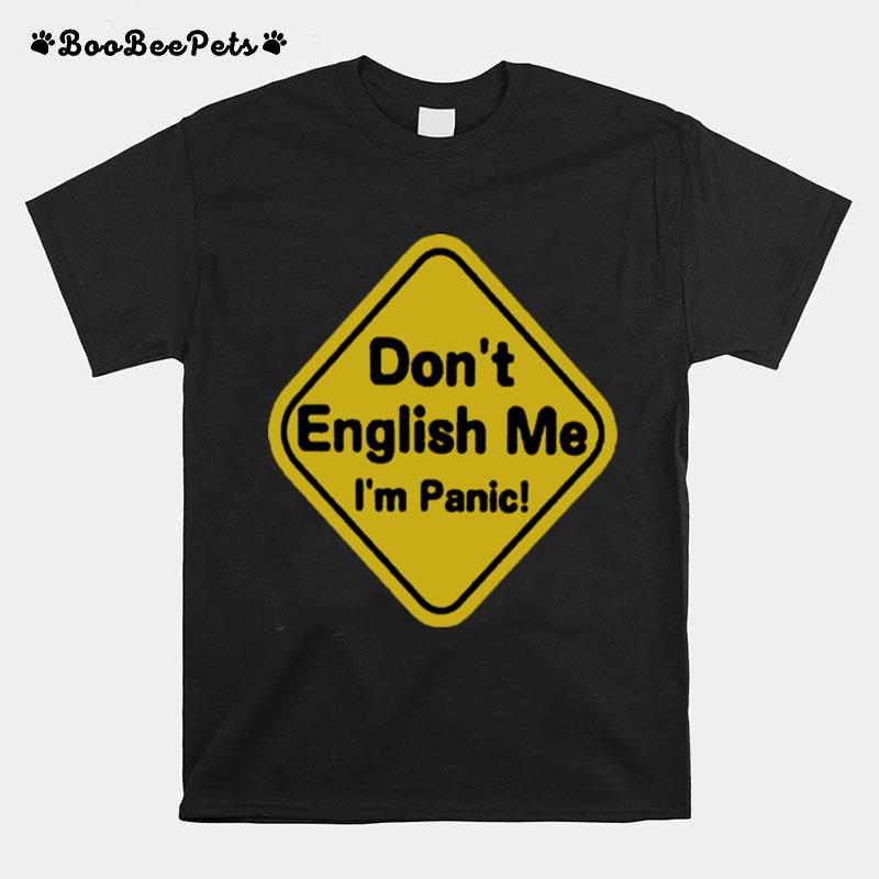 Dont English Me Im Panic T-Shirt