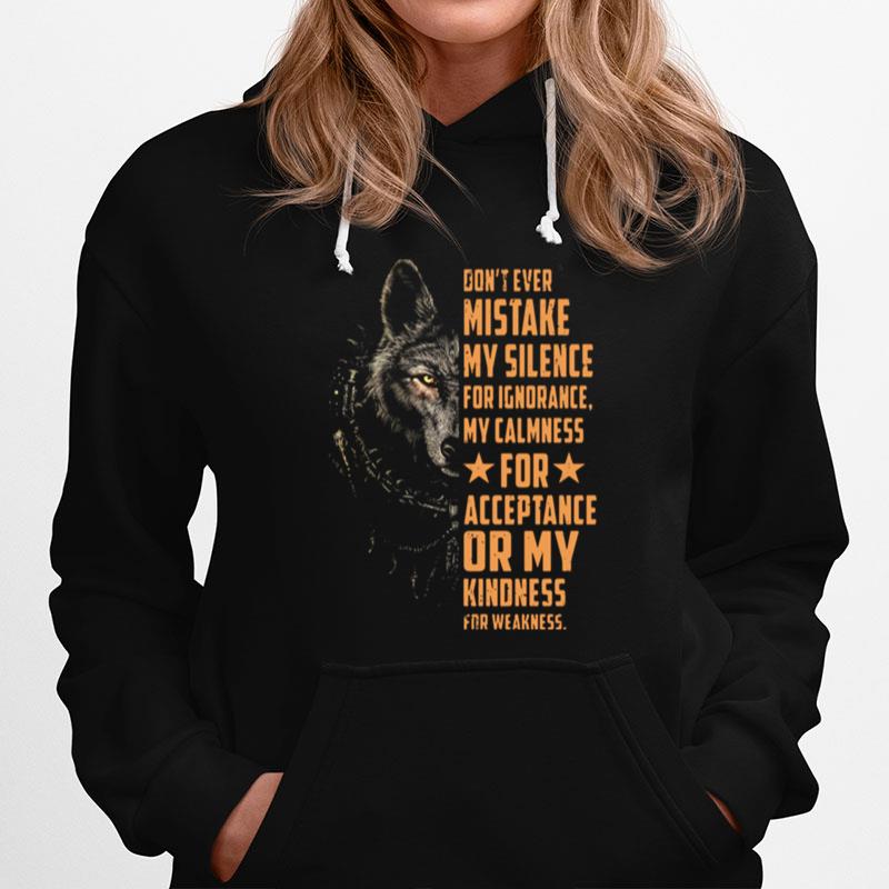 Dont Ever Mistake My Silence For Ignorance My Calmness For Acceptance Or My Kindness For Weakness Wolf Hoodie