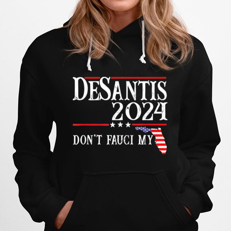 Dont Fauci My Desantis 2024 Florida Map Us Flag Election Hoodie