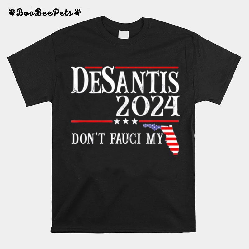 Dont Fauci My Desantis 2024 Florida Map Us Flag Election T-Shirt