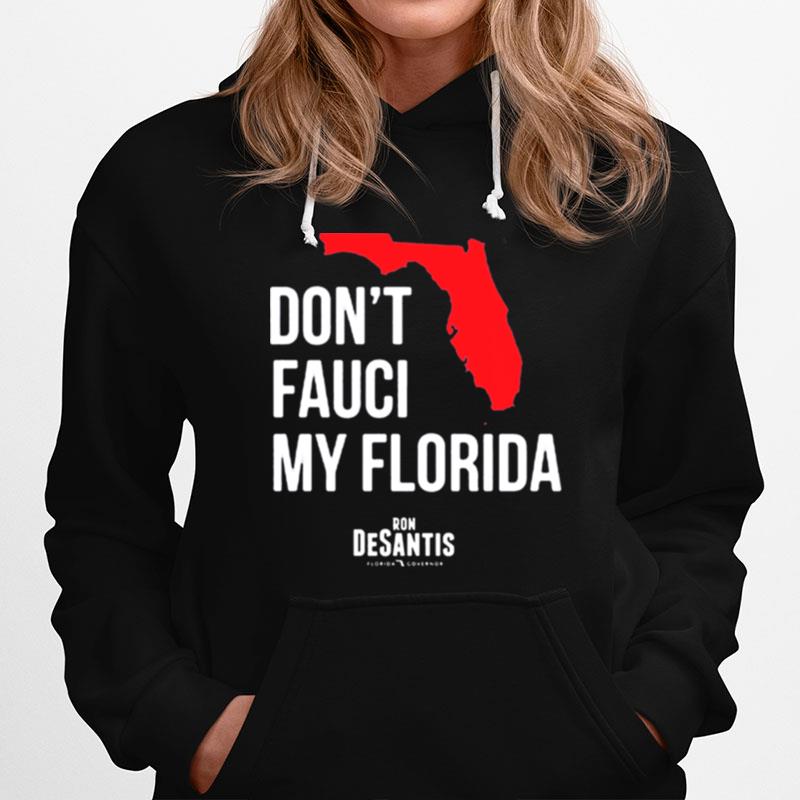 Dont Fauci My Florida Ron Desantis Florida Governor Hoodie