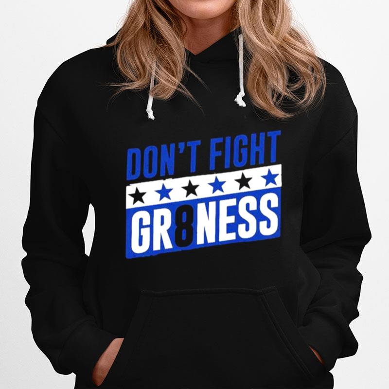 Dont Fight Gr8Ness Hoodie