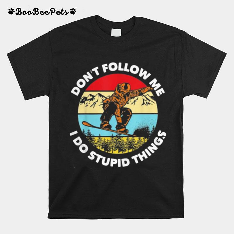 Dont Follow Me I Do Stupid Things Snowboarding Vintage T-Shirt