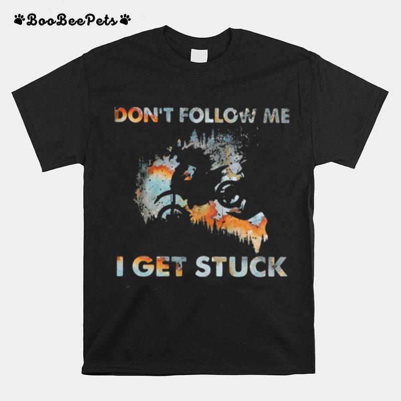 Dont Follow Me I Get Stuck Motorcross T-Shirt