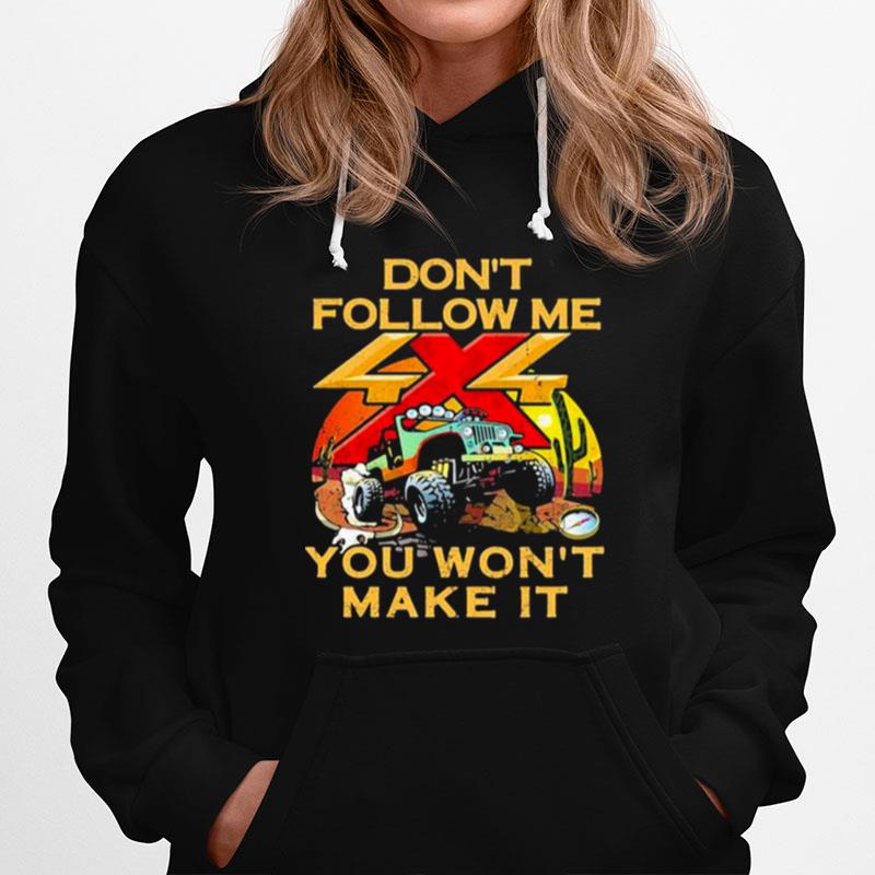 Dont Follow Me You Wont Make It Jeep Hoodie