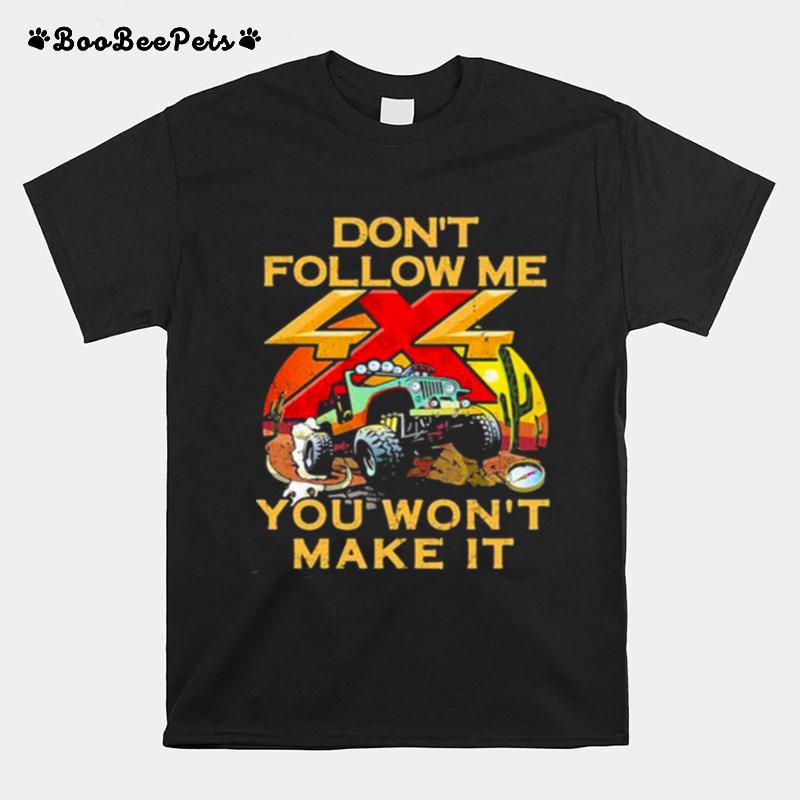 Dont Follow Me You Wont Make It Jeep T-Shirt