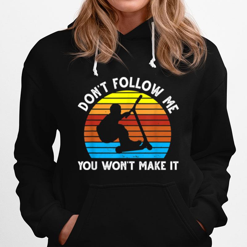 Dont Follow Me You Wont Make It Skate Stunt Hoodie