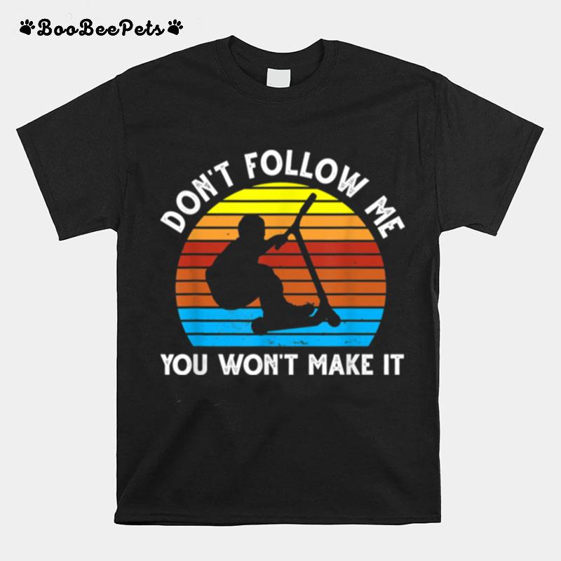 Dont Follow Me You Wont Make It Skate Stunt T-Shirt