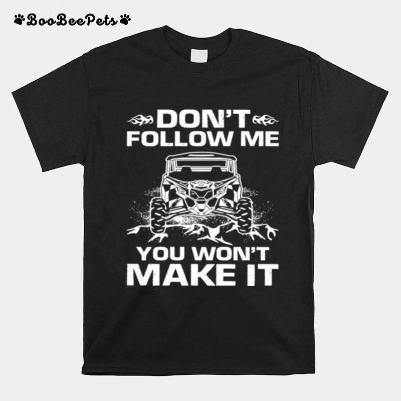 Dont Follow Me You Wont Make It T-Shirt