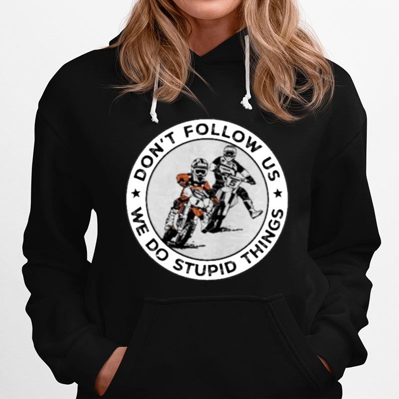 Dont Follow Us We Do Stupid Things Motocross Hoodie