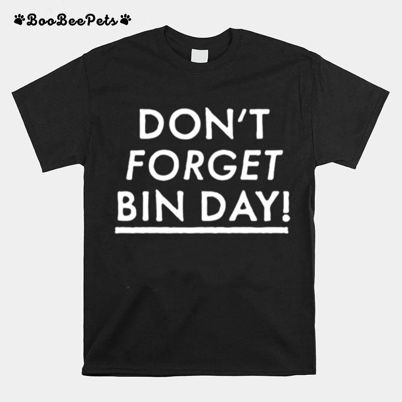 Dont Forget Bin Day T-Shirt