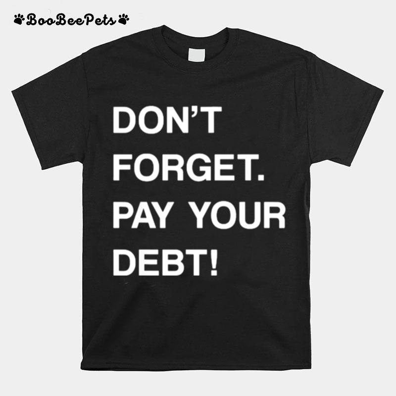 Dont Forget Pay Your Debt T-Shirt