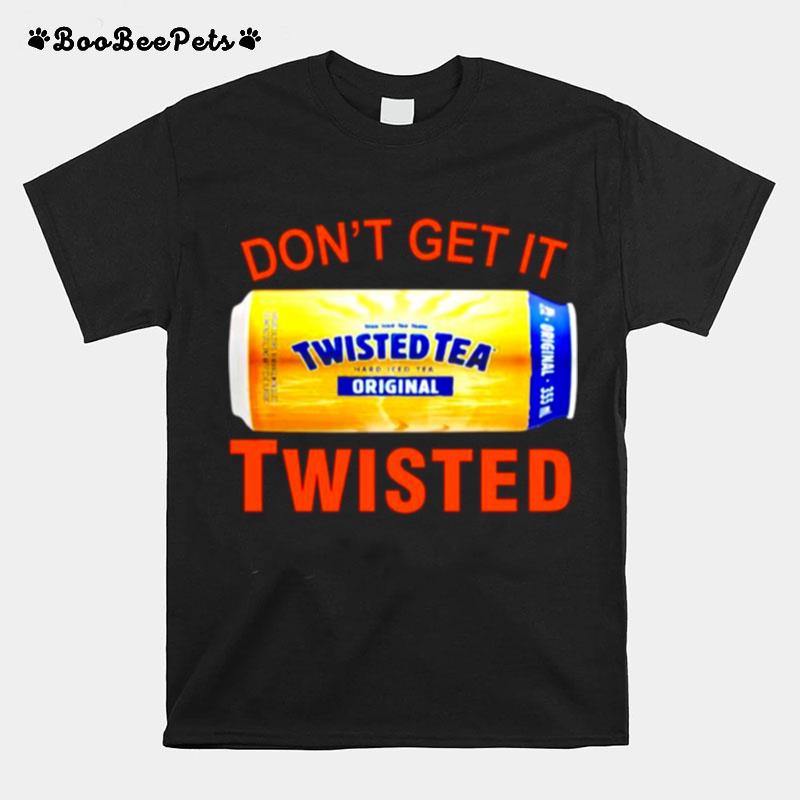 Dont Get It Twisted Tea T-Shirt