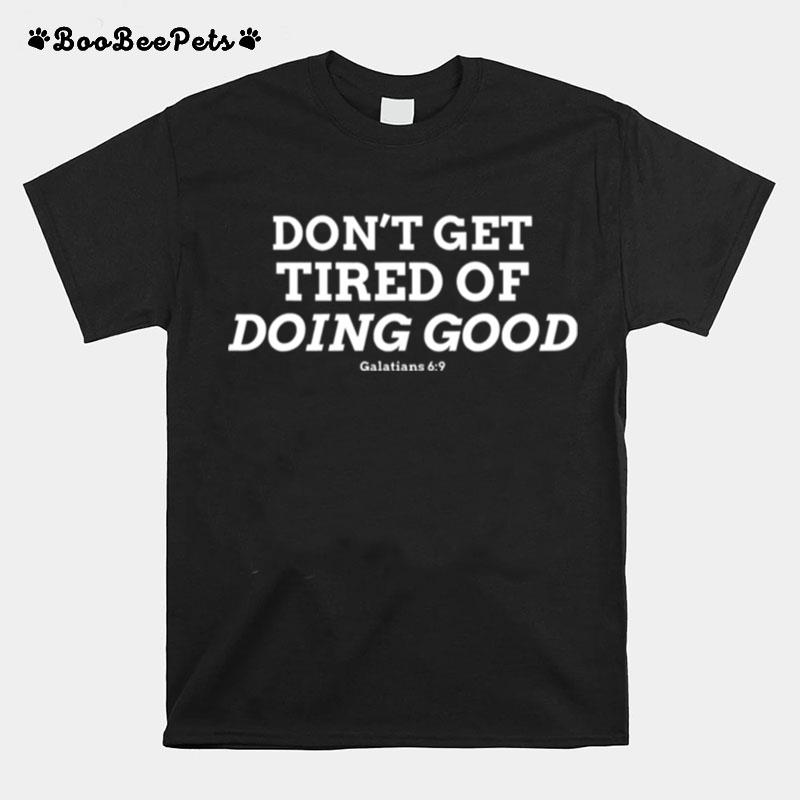 Dont Get Tired Of Doing Good Galatians 69 Bible Verse T-Shirt