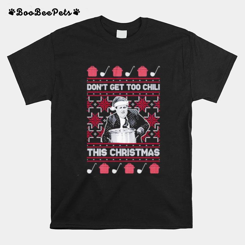 Dont Get Too Chili This Christmas Ugly T-Shirt