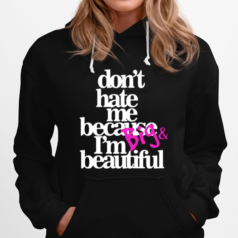 Dont Hate Because Im Big And Beautiful Hoodie