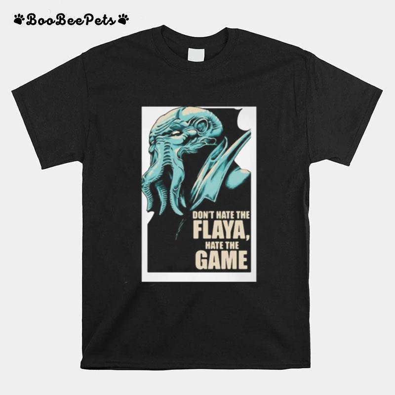 Dont Hate The Flaya Hate The Game Mind Flayer Dungeons Dragons And Dice T-Shirt
