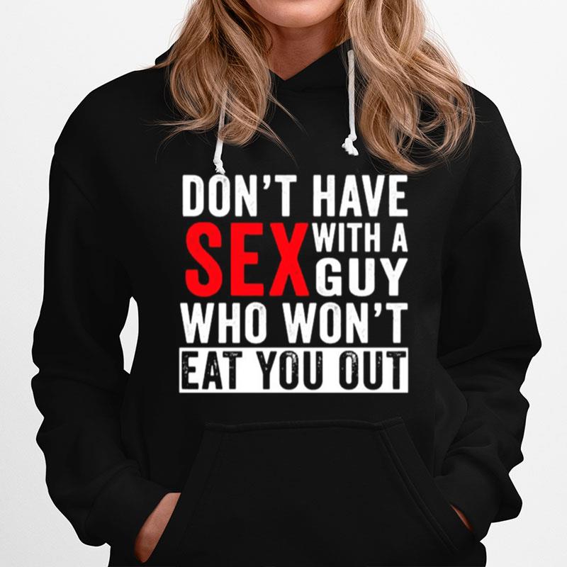 Dont Have Sex With A Guy Who Wont Eat You Out Hoodie