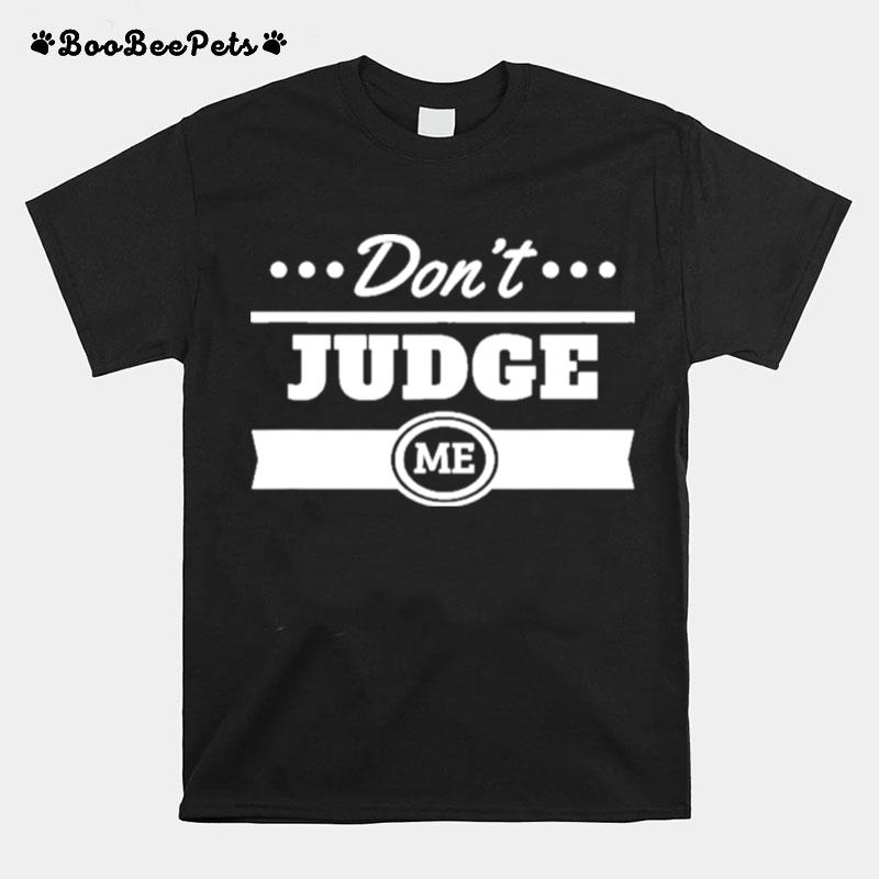 Dont Judge Me T-Shirt