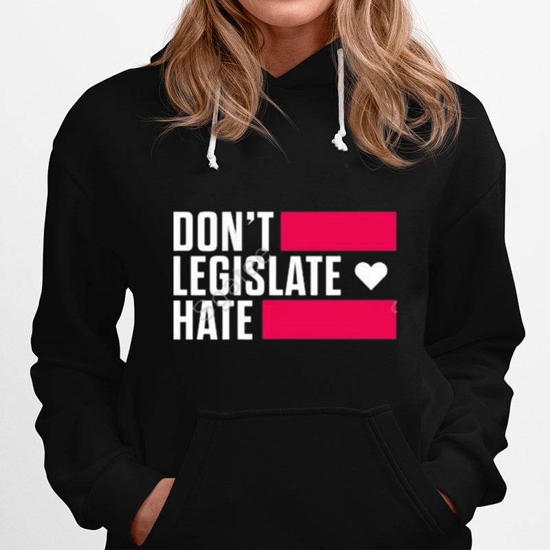 Dont Legislate Hate Hoodie