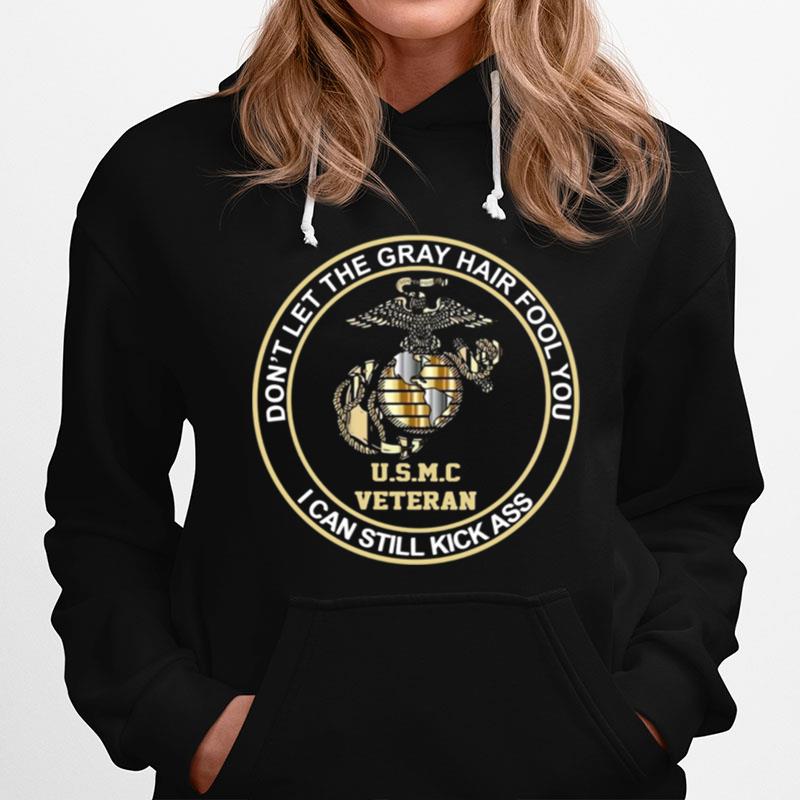 Dont Let Gray Hair Fool You I Can Still Kick Ass Usmc Veteran Hoodie