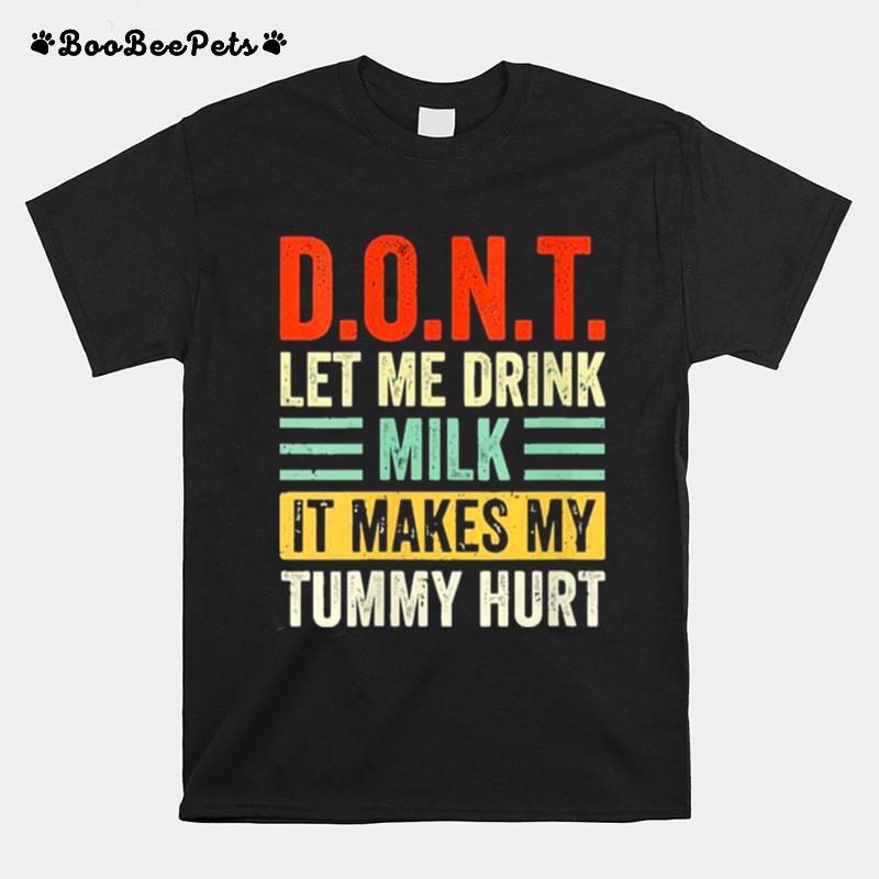 Dont Let Me Drink Milk It Makes My Tummy Hurt Vintage T-Shirt