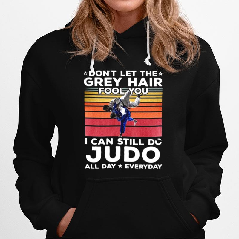 Dont Let The Grey Hair Fool You I Can Do Judo All Day Everyday Vintage Retro Hoodie