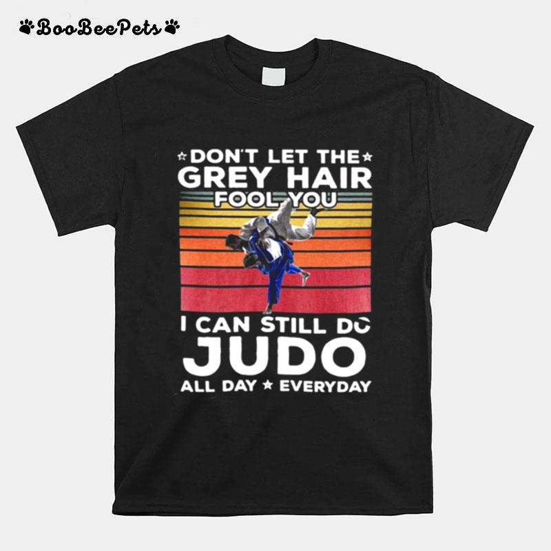 Dont Let The Grey Hair Fool You I Can Do Judo All Day Everyday Vintage Retro T-Shirt