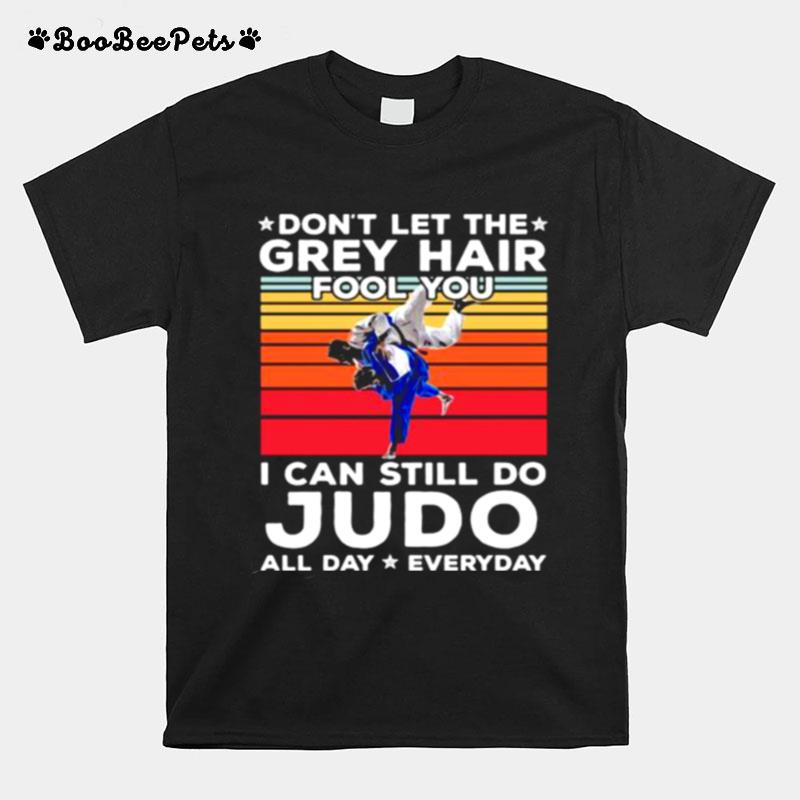 Dont Let The Grey Hair Fool You I Can Still Do Judo All Day Everyday Vintage T-Shirt