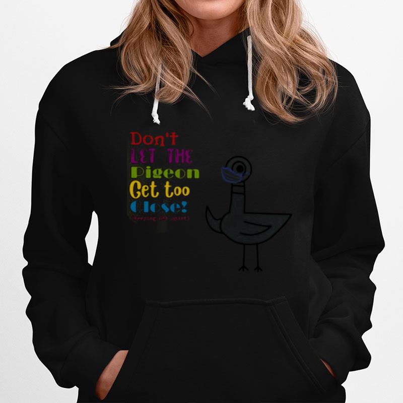 Dont Let The Pigeon Get Too Close Keeping 6Ft Apart Hoodie