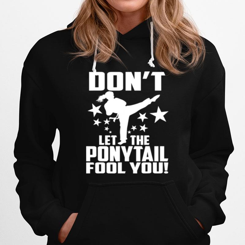 Dont Let The Ponytail Fool You Karate Girl Hoodie