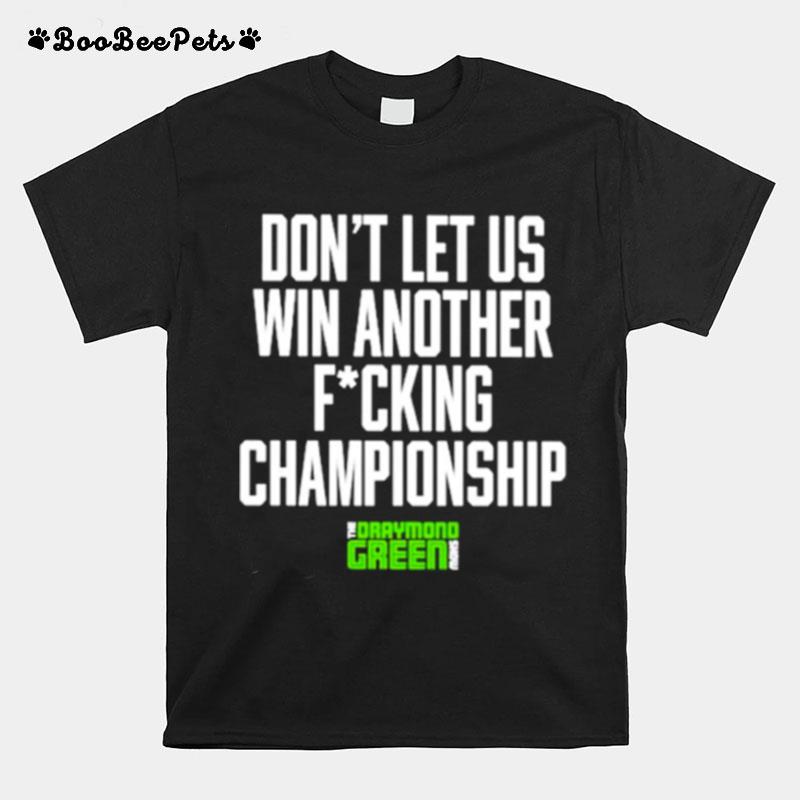 Dont Let Us Win Another Fucking Championship T-Shirt