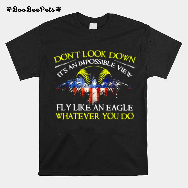 Dont Look Down Its An Impossible View Fly Like An Eagle Whatever You Do Ball American Flag T-Shirt