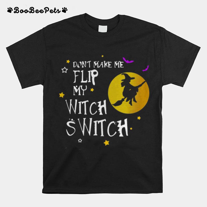 Dont Make Me Flip My Witch Switch Halloween T-Shirt